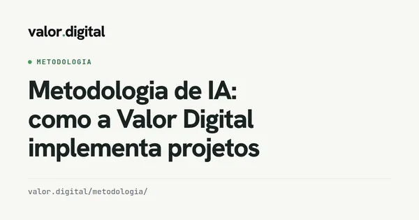 Imagem de compartilhamento da página de metodologia, em fundo papel: wordmark, o rótulo Metodologia e o título Metodologia de IA: como a Valor Digital implementa projetos.